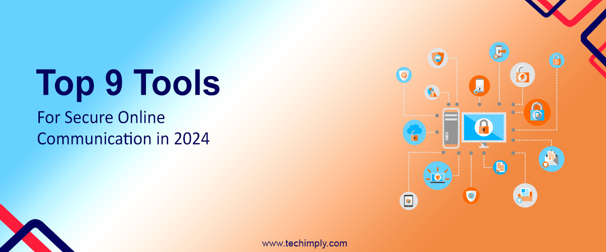 Top 9 Tools for Secure Online Communication in 2024